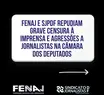 FENAJ denuncia censura e agressões a Jornalistas durante crise no plenário da Câmara dos Deputados