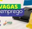Sine oferta 411 vagas de emprego em cidades do Piauí e em outros estados